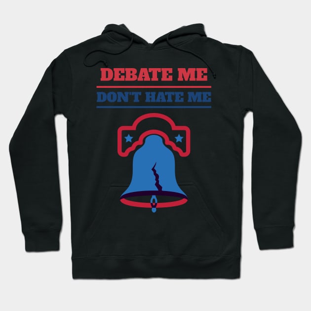 Debate Me Don't Hate Me Confrontational Politics Hoodie by BulkBuilder